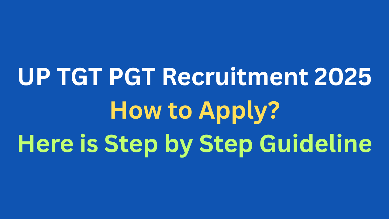 UP TGT PGT Recruitment 2025: How to Apply for UP TGT PGT 2025, Here is Step by Step Guideline
